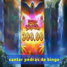 cantar pedras de bingo